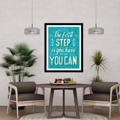 The First Step Is You Have Say You Can Motivational Posters Wall Frames for Students, Business, Employees, Startup