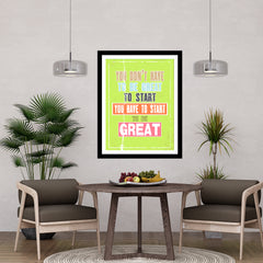 You Don't Have To Be Great To Start You Have To Start To Be Great Motivational Posters Wall Frames for Students, Business, Employees, Startup