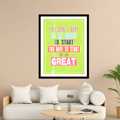 You Don't Have To Be Great To Start You Have To Start To Be Great Motivational Posters Wall Frames for Students, Business, Employees, Startup