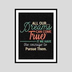All Our Dreams Can Come True It We Have The Courage To Pursue Them Motivational Posters Wall Frames for Students, Business, Employees, Startup